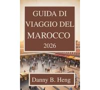 GUIDA DI VIAGGIO DEL MAROCCO 2026: Scopri il ricco patrimonio e i paesaggi mozzafiato del Nord Africa