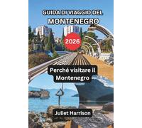 GUIDA DI VIAGGIO DEL MONTENEGRO 2026: Perché visitare il Montenegro