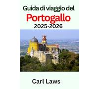 Guida di viaggio del Portogallo 2025-2026: Manuale di viaggio definitivo e aggiornato