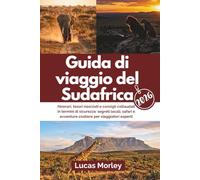 Guida di viaggio del Sudafrica 2026: Itinerari, tesori nascosti e consigli collaudati in termini di sicurezza: segreti locali, safari e avventure costiere per viaggiatori esperti.