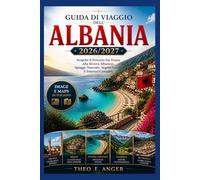 GUIDA DI VIAGGIO DELL ALBANIA 2026/2027: Scoprite Il Percorso Da Tirana Alla Riviera Albanese, Spiagge Nascoste, Segreti Locali E Itinerari Completi