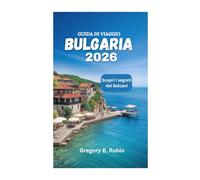 GUIDA DI VIAGGIO DELLA BULGARIA 2026: Scopri i segreti dei Balcani