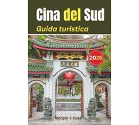 Guida di viaggio della Cina meridionale: Esplora come un locale, tutto ciò che ti serve per un'avventura appagante