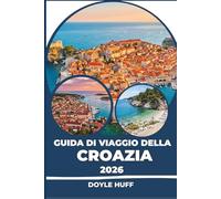 Guida di viaggio della Croazia 2026: Scopri le isole dell'Adriatico, le rovine romane e la cucina mediterranea per tutte le tasche.