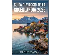 GUIDA DI VIAGGIO DELLA GROENLANDIA 2026: Consigli di esperienza realistici, avventure artiche remote, pianificazione intelligente, consigli di sicurezza, strategie di budget e itinerari di spedizione