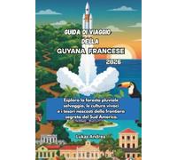 Guida di viaggio della Guyana francese 2026: Esplora la foresta pluviale selvaggia, le culture vivaci e i tesori nascosti della frontiera segreta del Sud America.