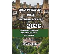 Guida di Viaggio della Macedonia del Nord 2026: Il compagno essenziale per viaggi, cultura e avventure.