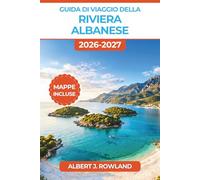 Guida di viaggio della Riviera albanese 2026-2027 (A COLORI): Itinerari della costa ionica da Ksamil a Saranda con mappe dettagliate, costi delle ... Corfù e pianificazione per la mezza stagione