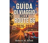 Guida di viaggio della Route 66 2026-2027: Strade storiche, insegne al neon, attrazioni lungo la strada, parchi nazionali, cibo locale, consigli per ... stati (Guida di viaggio Explorer a colori)