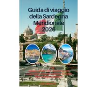 Guida di viaggio della Sardegna Meridionale 2026: Spiagge, antiche città, cibo locale e vita costiera lenta, una guida pratica e da insider della Sardegna meridionale