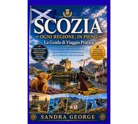 GUIDA DI VIAGGIO DELLA SCOZIA (A COLORI): La guida pratica di viaggio per la Scozia: Edimburgo, Glasgow, le Highlands, l'isola di Skye e ogni altra ... informazioni locali e consigli da esperti.