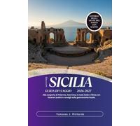 GUIDA DI VIAGGIO DELLA SICILIA 2026-2027: Alla scoperta di Palermo, Taormina, le Isole Eolie e l'Etna con itinerari pratici e consigli sulla gastronomia locale.