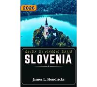 GUIDA DI VIAGGIO DELLA SLOVENIA 2026: Itinerari pratici, percorsi alpini, regioni dei laghi e pianificazione urbanistica delle città costiere per chi visita la zona per la prima volta.