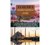 Guida di viaggio della Turchia 2026: Una guida turistica completa sulle città, le antiche civiltà, le tradizioni culturali, la cucina, i paesaggi e la vita locale in Turchia