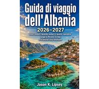 Guida di viaggio dell'Albania 2026-2027: Dove andare, quando andare e quanto spendere lungo la Riviera, le Alpi e le antiche città ottomane