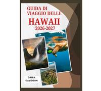GUIDA DI VIAGGIO DELLE HAWAII 2026-2027: La tua guida completa all'isola: permessi, sicurezza, cultura e tesori nascosti.