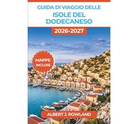 Guida di viaggio delle isole del Dodecaneso 2026-2027 (A COLORI): Esplora Rodi, Kos, Patmos, Symi e le Dodici Spiagge Assolate dell’Egeo, Completo di Mappe e Itinerari