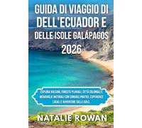 GUIDA DI VIAGGIO DELL'ECUADOR E DELLE ISOLE GALÁPAGOS 2026: Esplora vulcani, foreste pluviali, città coloniali e meraviglie naturali con consigli pratici, esperienze locali e avventure sulle isole.