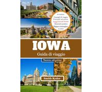 GUIDA DI VIAGGIO DELL'IOWA: Strade panoramiche, città fluviali, ponti coperti, festival e sapori autentici del cuore dell'Iowa