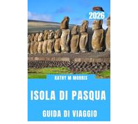 GUIDA DI VIAGGIO DELL'ISOLA DI PASQUA 2026: Oltre l'orizzonte: una terra di osservatori silenziosi