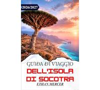 GUIDA DI VIAGGIO DELL'ISOLA DI SOCOTRA 2026/2027: Una guida pratica per ottenere visti, prenotare voli, campeggiare ed esplorare l'arcipelago yemenita, patrimonio UNESCO, nel Mar Arabico.
