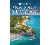 GUIDA DI VIAGGIO DELLO Yucatán 2026: Scopri la cultura, la natura e le meraviglie nascoste nel cuore del Messico