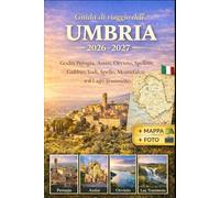 Guida di viaggio dell'Umbria 2026-2027: Goditi Perugia, Assisi, Orvieto, Spoleto, Gubbio, Todi, Spello, Montefalco e il Lago Trasimeno con le migliori ... dettagliate e consigli di viaggio essenziali