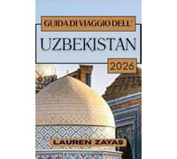 Guida DI VIAGGIO dell'Uzbekistan 2026: Viaggi attraverso antichi deserti e cupole blu