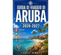 GUIDA DI VIAGGIO DI ARUBA 2026/2027: La tua guida completa all'isola felice dei Caraibi