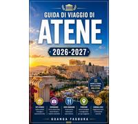 GUIDA DI VIAGGIO DI ATENE 2026/2027: LA TUA GUIDA COMPLETA ALLA CULLA DELLA DEMOCRAZIA, DELLA FILOSOFIA E DELLA CIVILTÀ OCCIDENTALE