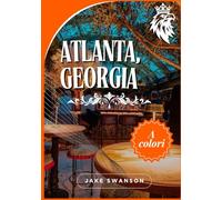 Guida di viaggio di Atlanta, Georgia 2025: Checklist di Atlanta, dai requisiti di ingresso alle prenotazioni e informazioni sulla sicurezza (Travel ... on a budget with real-time tips and maps)