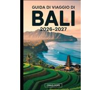 Guida di Viaggio di Bali 2026-2027: Guida per visitatori per la prima volta alle terrazze di riso di Ubud e Tegallalang, ai templi di Uluwatu e Tanah ... di Nusa Penida, alle albe del Monte Batur...