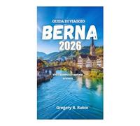 GUIDA DI VIAGGIO DI BERNA 2026: Vivi l'autentica capitale svizzera