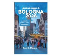 Guida di viaggio di BOLOGNA 2026: La città dei portici e della gastronomia
