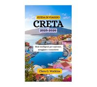GUIDA DI VIAGGIO DI CRETA 2025-2026: Modi intelligenti per esplorare, assaggiare e connettersi