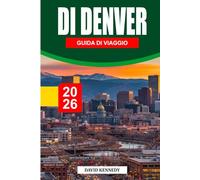 GUIDA DI VIAGGIO DI DENVER 2026: La guida definitiva per gli interni della città alta un miglio - Esplora gioielli nascosti, escapate panoramiche in ... perfetti e gite indimenticabili in Colorado