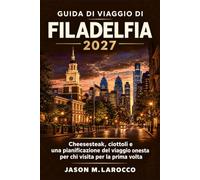 Guida di viaggio di Filadelfia 2027: Cheesesteak, ciottoli e una pianificazione del viaggio onesta per chi visita per la prima volta