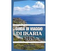 GUIDA DI VIAGGIO DI IKARIA: La guida completa 2026 alle spiagge, ai sentieri escursionistici, alla cucina, al benessere e all'autentica vita dell'isola greca di Ikaria.