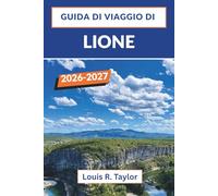 GUIDA DI VIAGGIO DI LIONE 2026 - 2027: Esplora i quartieri di Traboules, Bouchons e i quartieri rinascimentali con consigli utili per tutte le tasche.