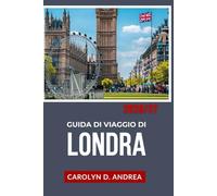 Guida di Viaggio di Londra 2026/27: Esplora la capitale dell'Inghilterra con mappe, consigli locali, storia, luoghi adatti alle famiglie e itinerari intelligenti