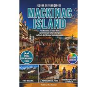 Guida di Viaggio di Mackinac Island: Fort Mackinac, il Grand Hotel e avventure per famiglie sull'isola senza auto del Michigan