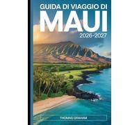 Guida di Viaggio di Maui 2026-2027: Una guida pratica per visitatori alla prima esperienza sulla strada per Hāna, Haleakalā National Park, Molokini ... intelligenti, dove alloggiare e consigli...