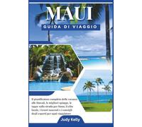 Guida di Viaggio di Maui 2026: Il Pianificatore Completo delle Vacanze alle Hawaii: Migliori Spiagge, Tappe della Road to Hana, Cibo Locale, Gemme Nascoste e Consigli da Insider per Ogni Viaggiatore