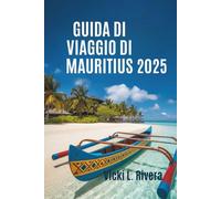 GUIDA DI VIAGGIO DI MAURITIUS 2025: La tua porta d'accesso alle isole paradisiache e alle barriere coralline africane