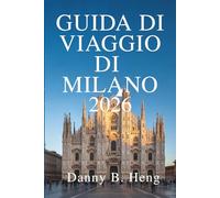 GUIDA DI VIAGGIO DI MILANO 2026: Scopri lo stile e la storia dell'Italia con facilità