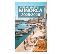 GUIDA DI VIAGGIO DI MINORCA 2025: Scopri calette nascoste e mari turchesi