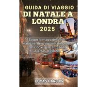 Guida Di Viaggio Di Natale A Londra 2025: Scopri la magia delle luci natalizie, dei mercatini di Natale, del cibo e delle attrazioni invernali di Londra