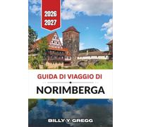 Guida di viaggio di Norimberga 2026-2027: Passeggiate nella Città Vecchia, luoghi della storia della Seconda guerra mondiale e birrerie all'aperto della Franconia