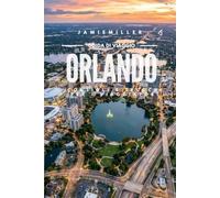 Guida di viaggio di Orlando: La guida definitiva per organizzare la vacanza perfetta: Walt Disney World, Universal Orlando Resort, Epic Universe, i ... avventure per famiglie, consigli per ri