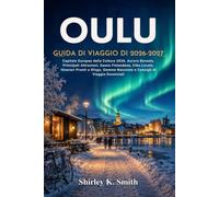Guida di viaggio di Oulu 2026-2027: Capitale Europea della Cultura 2026, Aurora Boreale, Principali Attrazioni, Sauna Finlandese, Cibo Locale, ... Nascoste e Consigli di Viaggio Essenziali